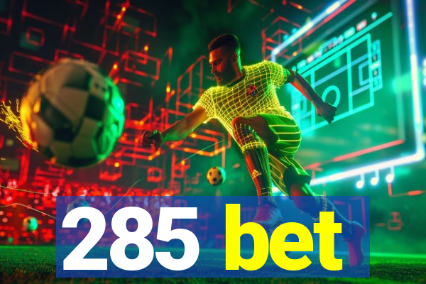 285 bet